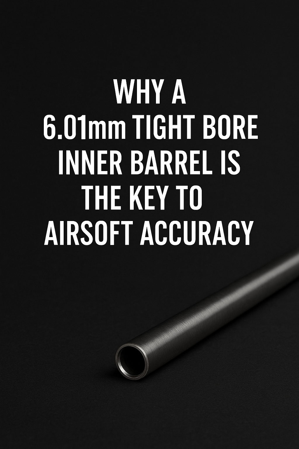 Why a 6.01mm Tight Bore Inner Barrel is the Key to Airsoft Accuracy.